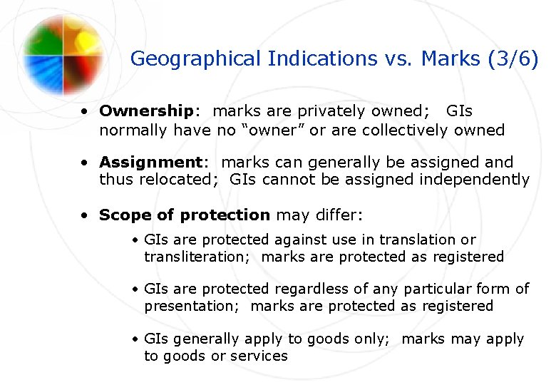 Geographical Indications vs. Marks (3/6) • Ownership: marks are privately owned; GIs normally have