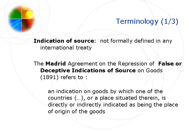 Terminology (1/3) Indication of source: not formally defined in any international treaty The Madrid