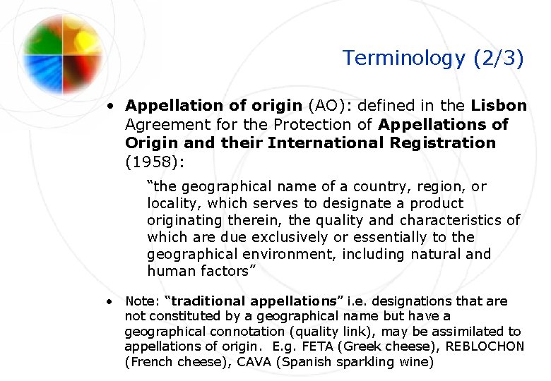 Terminology (2/3) • Appellation of origin (AO): defined in the Lisbon Agreement for the