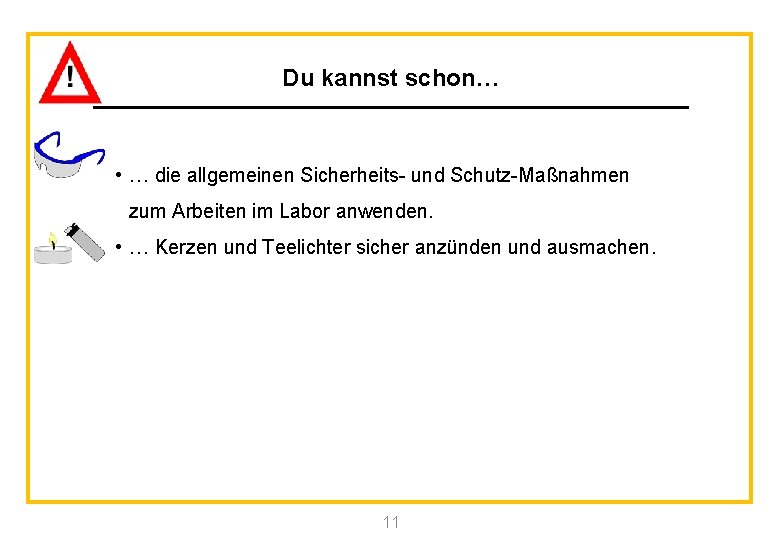 Du kannst schon… • … die allgemeinen Sicherheits- und Schutz-Maßnahmen zum Arbeiten im Labor