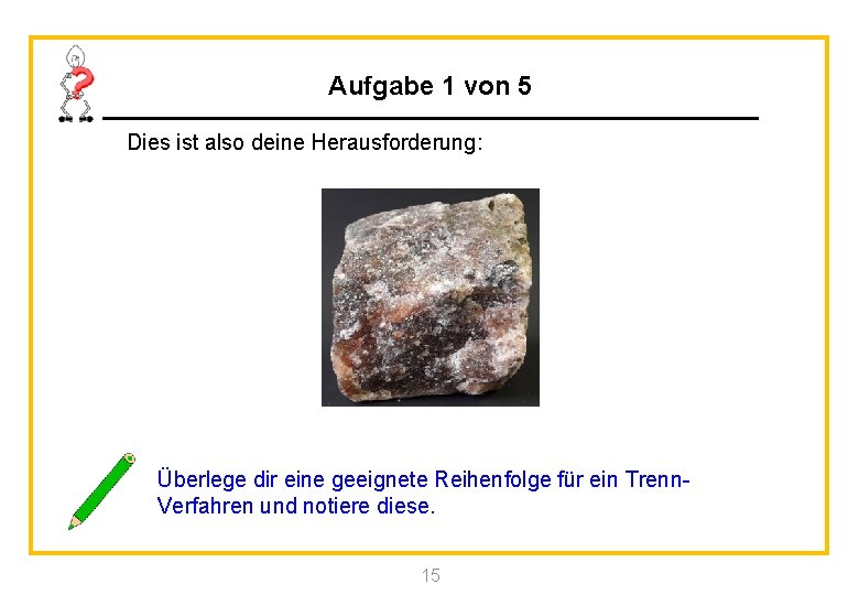 Aufgabe 1 von 5 Dies ist also deine Herausforderung: Überlege dir eine geeignete Reihenfolge