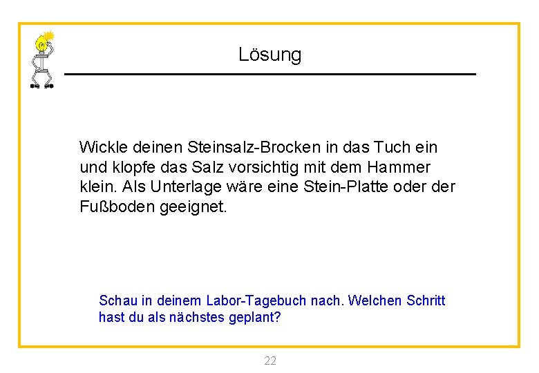 Lösung Wickle deinen Steinsalz-Brocken in das Tuch ein und klopfe das Salz vorsichtig mit