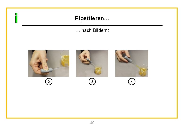 Pipettieren… … nach Bildern: 2 3 49 4 