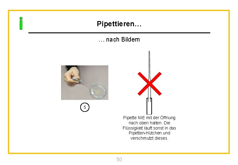 Pipettieren… … nach Bildern 5 Pipette NIE mit der Öffnung nach oben halten. Die