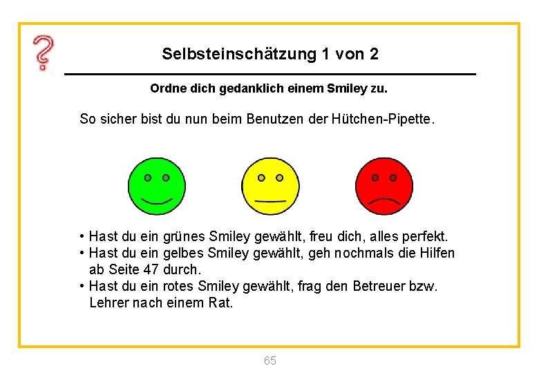 Selbsteinschätzung 1 von 2 Ordne dich gedanklich einem Smiley zu. So sicher bist du