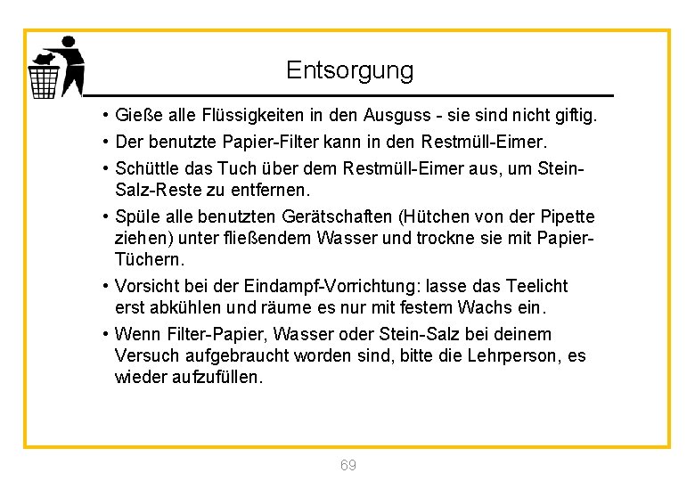 Entsorgung • Gieße alle Flüssigkeiten in den Ausguss - sie sind nicht giftig. •