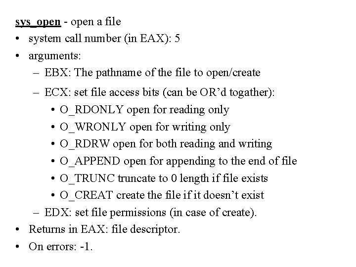 sys_open - open a file • system call number (in EAX): 5 • arguments: