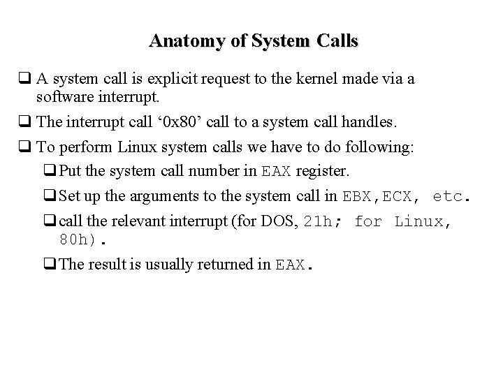 Anatomy of System Calls q A system call is explicit request to the kernel