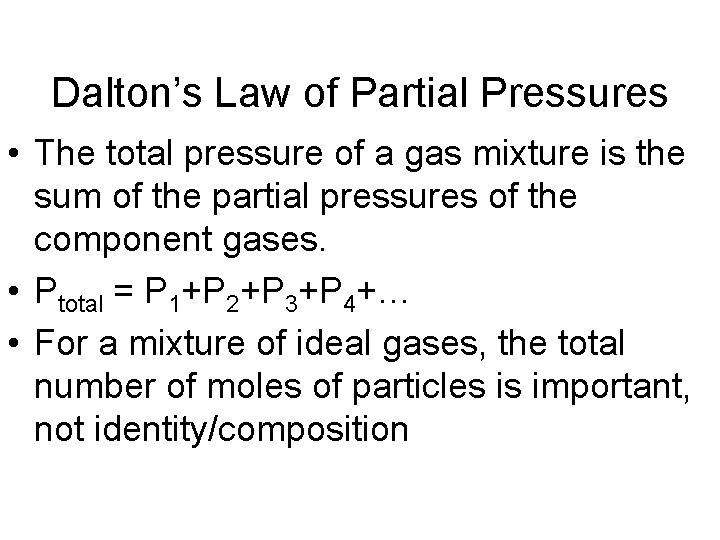 Dalton’s Law of Partial Pressures • The total pressure of a gas mixture is
