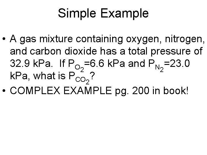 Simple Example • A gas mixture containing oxygen, nitrogen, and carbon dioxide has a