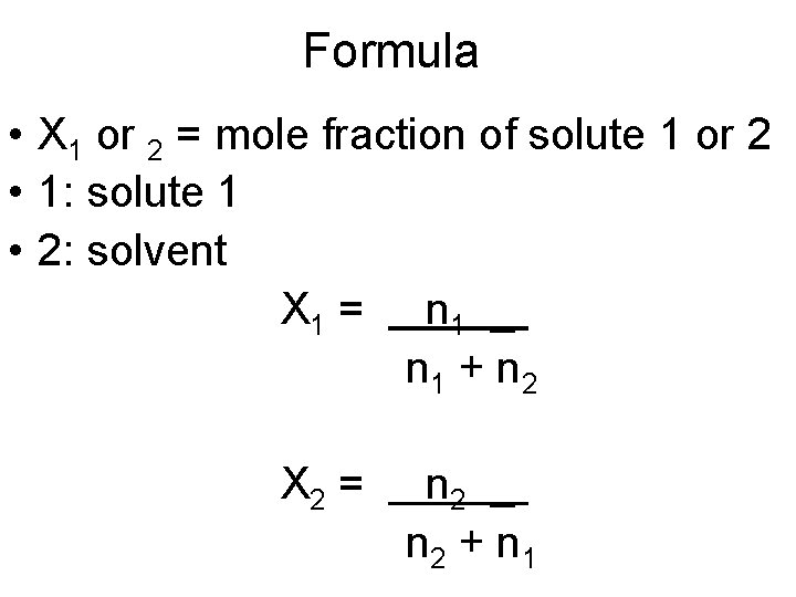 Formula • X 1 or 2 = mole fraction of solute 1 or 2