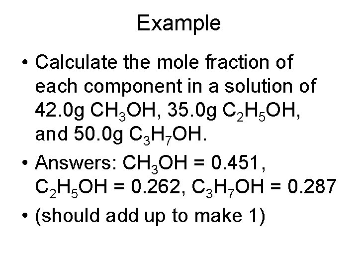 Example • Calculate the mole fraction of each component in a solution of 42.
