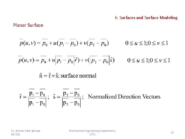 6. Surfaces and Surface Modeling Planar Surface Dr. Ahmet Zafer Şenalp ME 521 Mechanical 6. Surfaces and Surface Modeling Planar Surface Dr. Ahmet Zafer Şenalp ME 521 Mechanical