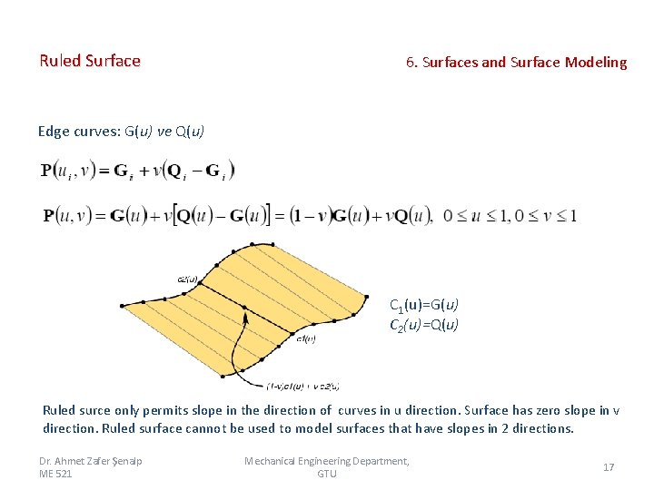 Ruled Surface 6. Surfaces and Surface Modeling Edge curves: G(u) ve Q(u) C 1(u)=G(u) Ruled Surface 6. Surfaces and Surface Modeling Edge curves: G(u) ve Q(u) C 1(u)=G(u)