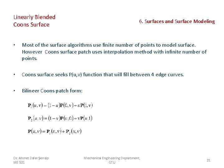 Linearly Blended Coons Surface 6. Surfaces and Surface Modeling • Most of the surface Linearly Blended Coons Surface 6. Surfaces and Surface Modeling • Most of the surface