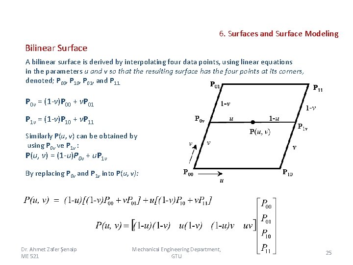6. Surfaces and Surface Modeling Bilinear Surface A bilinear surface is derived by interpolating 6. Surfaces and Surface Modeling Bilinear Surface A bilinear surface is derived by interpolating