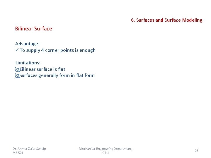 6. Surfaces and Surface Modeling Bilinear Surface Advantage: üTo supply 4 corner points is 6. Surfaces and Surface Modeling Bilinear Surface Advantage: üTo supply 4 corner points is