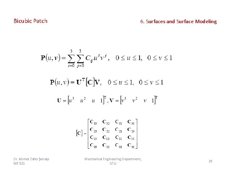 Bicubic Patch Dr. Ahmet Zafer Şenalp ME 521 6. Surfaces and Surface Modeling Mechanical Bicubic Patch Dr. Ahmet Zafer Şenalp ME 521 6. Surfaces and Surface Modeling Mechanical
