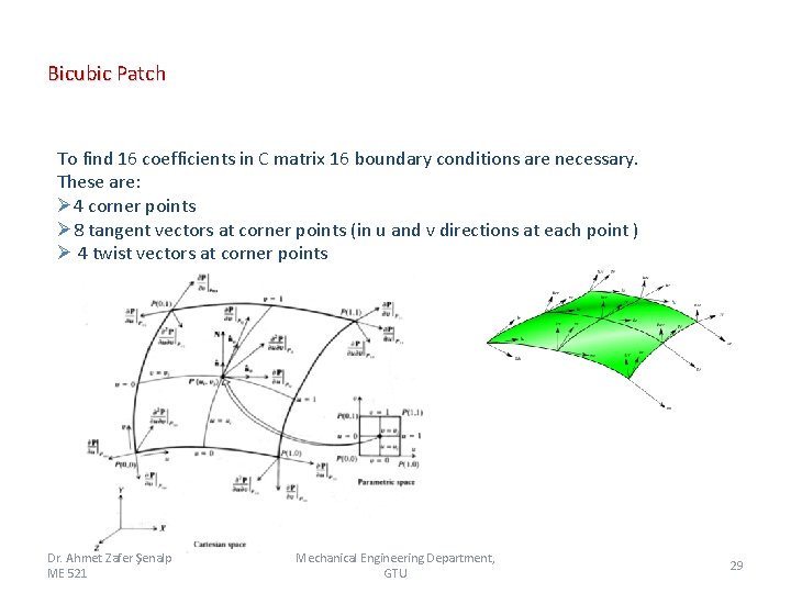 Bicubic Patch To find 16 coefficients in C matrix 16 boundary conditions are necessary. Bicubic Patch To find 16 coefficients in C matrix 16 boundary conditions are necessary.