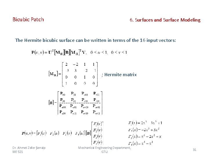 Bicubic Patch 6. Surfaces and Surface Modeling The Hermite bicubic surface can be written Bicubic Patch 6. Surfaces and Surface Modeling The Hermite bicubic surface can be written
