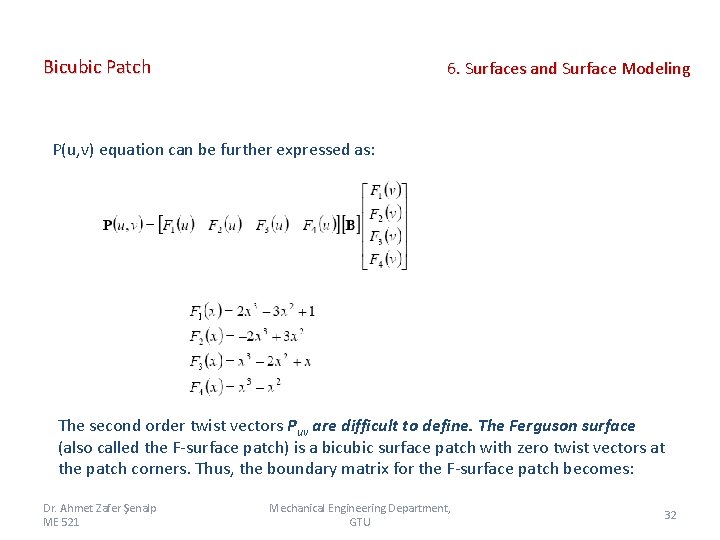 Bicubic Patch 6. Surfaces and Surface Modeling P(u, v) equation can be further expressed Bicubic Patch 6. Surfaces and Surface Modeling P(u, v) equation can be further expressed