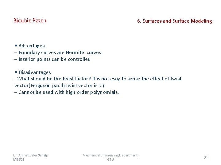 Bicubic Patch 6. Surfaces and Surface Modeling • Advantages – Boundary curves are Hermite Bicubic Patch 6. Surfaces and Surface Modeling • Advantages – Boundary curves are Hermite