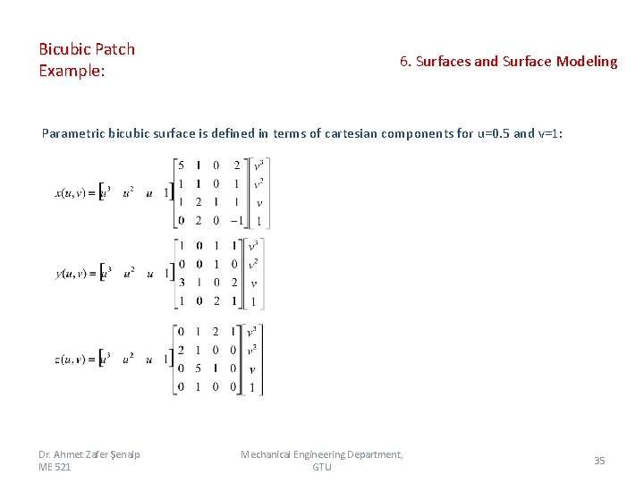 Bicubic Patch Example: 6. Surfaces and Surface Modeling Parametric bicubic surface is defined in Bicubic Patch Example: 6. Surfaces and Surface Modeling Parametric bicubic surface is defined in