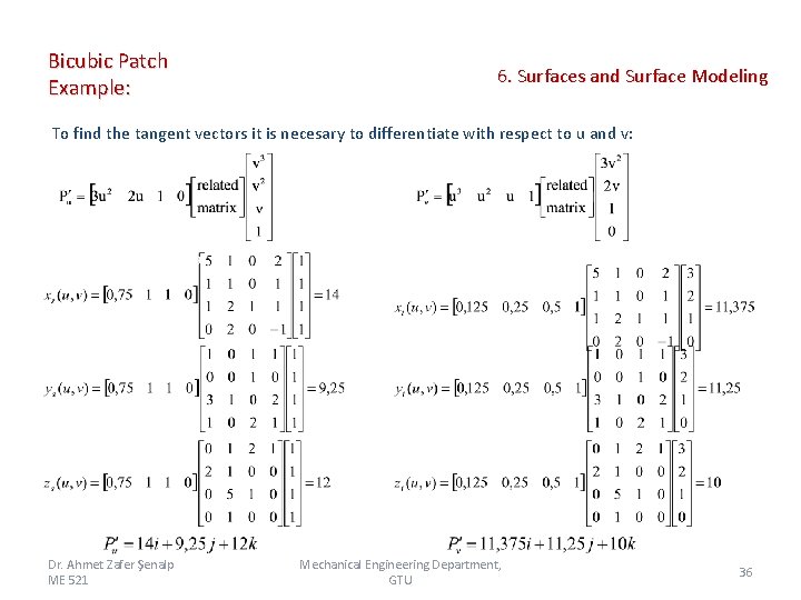 Bicubic Patch Example: 6. Surfaces and Surface Modeling To find the tangent vectors it Bicubic Patch Example: 6. Surfaces and Surface Modeling To find the tangent vectors it