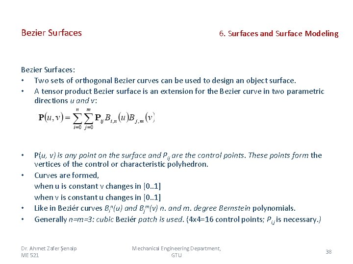 Bezier Surfaces 6. Surfaces and Surface Modeling Bezier Surfaces: • Two sets of orthogonal Bezier Surfaces 6. Surfaces and Surface Modeling Bezier Surfaces: • Two sets of orthogonal