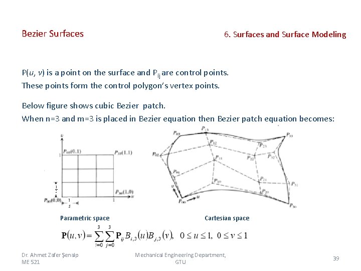Bezier Surfaces 6. Surfaces and Surface Modeling P(u, v) is a point on the Bezier Surfaces 6. Surfaces and Surface Modeling P(u, v) is a point on the