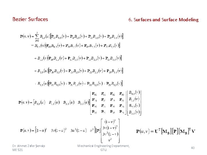 Bezier Surfaces Dr. Ahmet Zafer Şenalp ME 521 6. Surfaces and Surface Modeling Mechanical Bezier Surfaces Dr. Ahmet Zafer Şenalp ME 521 6. Surfaces and Surface Modeling Mechanical