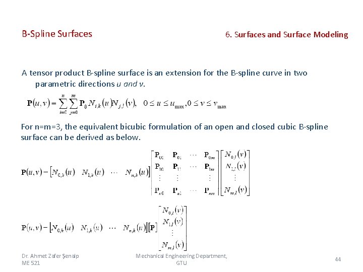 B-Spline Surfaces 6. Surfaces and Surface Modeling A tensor product B-spline surface is an B-Spline Surfaces 6. Surfaces and Surface Modeling A tensor product B-spline surface is an