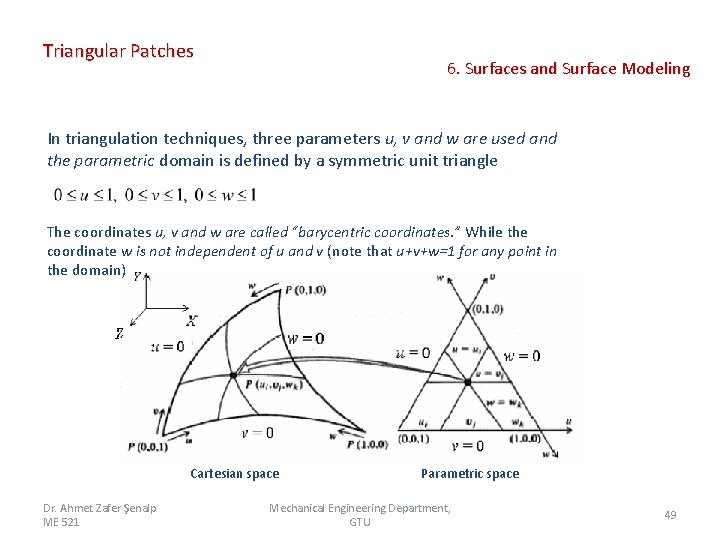 Triangular Patches 6. Surfaces and Surface Modeling In triangulation techniques, three parameters u, v Triangular Patches 6. Surfaces and Surface Modeling In triangulation techniques, three parameters u, v