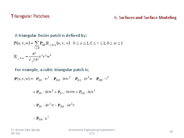 Triangular Patches 6. Surfaces and Surface Modeling A triangular Bezier patch is defined by: Triangular Patches 6. Surfaces and Surface Modeling A triangular Bezier patch is defined by: