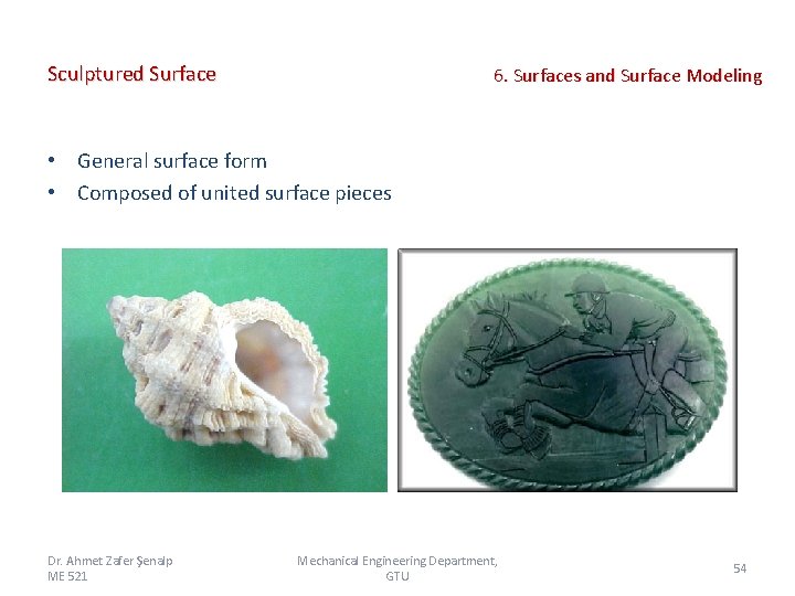 Sculptured Surface 6. Surfaces and Surface Modeling • General surface form • Composed of Sculptured Surface 6. Surfaces and Surface Modeling • General surface form • Composed of