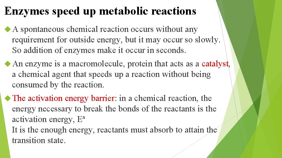 Enzymes speed up metabolic reactions A spontaneous chemical reaction occurs without any requirement for
