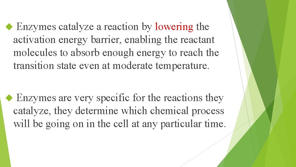 Enzymes catalyze a reaction by lowering the activation energy barrier, enabling the reactant molecules