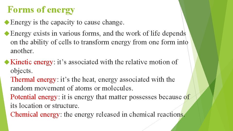 Forms of energy Energy is the capacity to cause change. Energy exists in various