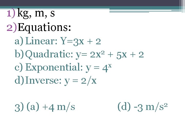 1) kg, m, s 2)Equations: a) Linear: Y=3 x + 2 b) Quadratic: y=