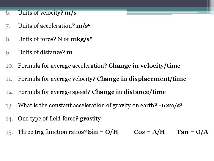 6. Units of velocity? m/s 7. Units of acceleration? m/s 2 8. Units of
