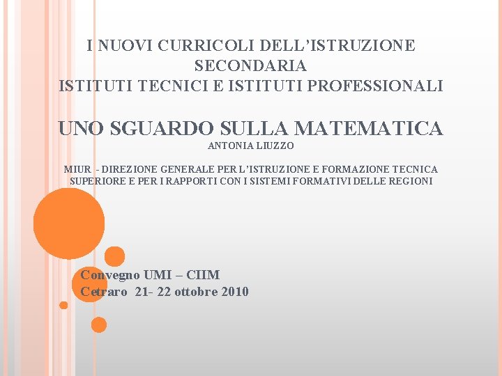 I NUOVI CURRICOLI DELL’ISTRUZIONE SECONDARIA ISTITUTI TECNICI E ISTITUTI PROFESSIONALI UNO SGUARDO SULLA MATEMATICA