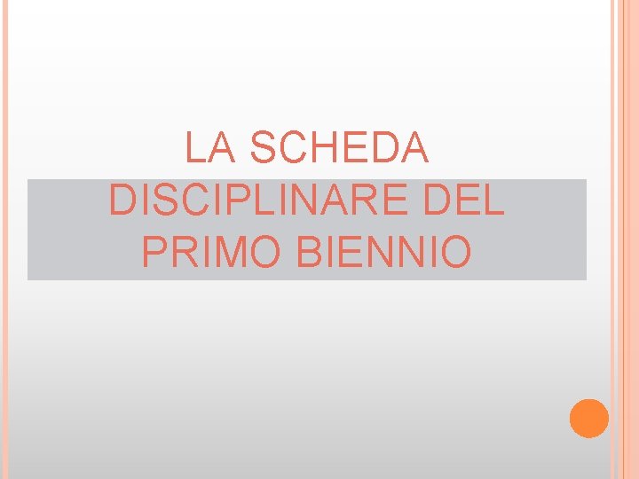 LA SCHEDA DISCIPLINARE DEL PRIMO BIENNIO 