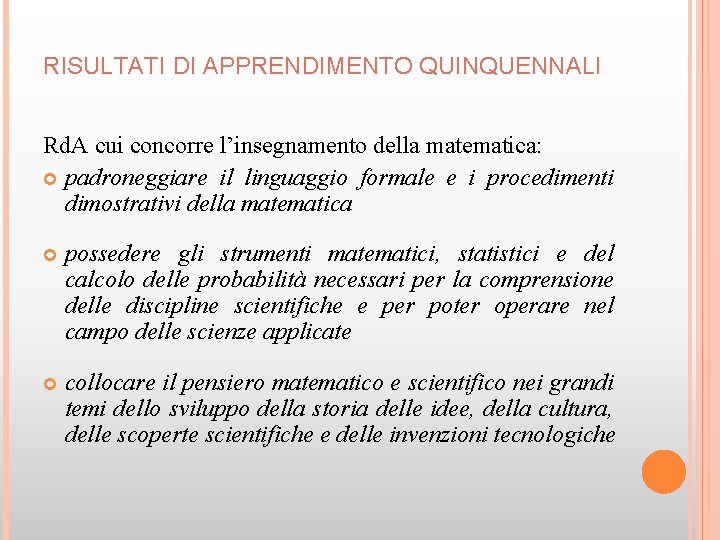 RISULTATI DI APPRENDIMENTO QUINQUENNALI Rd. A cui concorre l’insegnamento della matematica: padroneggiare il linguaggio