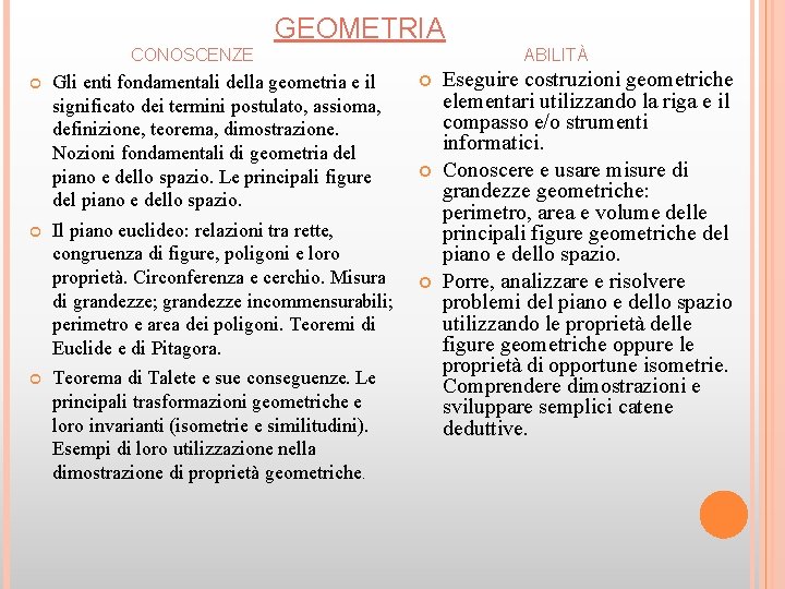 GEOMETRIA CONOSCENZE Gli enti fondamentali della geometria e il significato dei termini postulato, assioma,