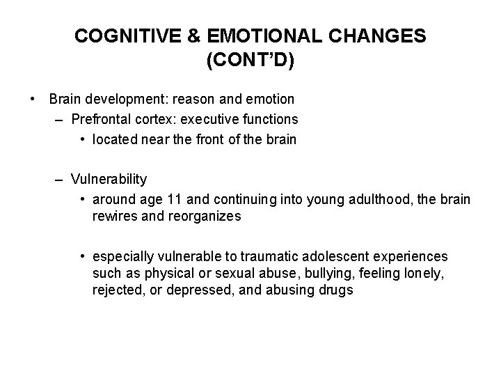 COGNITIVE & EMOTIONAL CHANGES (CONT’D) • Brain development: reason and emotion – Prefrontal cortex: