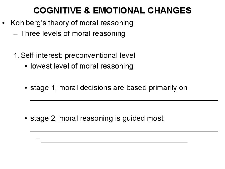 COGNITIVE & EMOTIONAL CHANGES • Kohlberg’s theory of moral reasoning – Three levels of