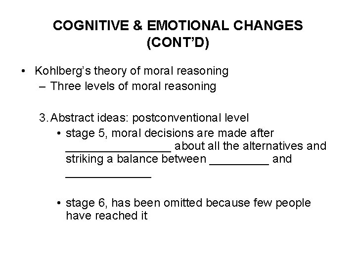 COGNITIVE & EMOTIONAL CHANGES (CONT’D) • Kohlberg’s theory of moral reasoning – Three levels