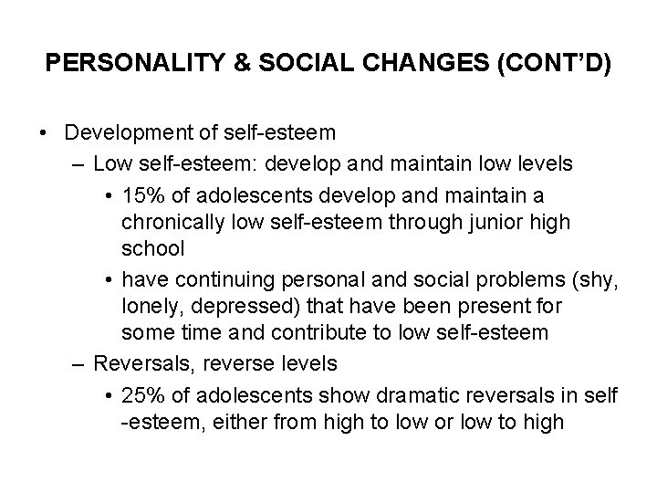 PERSONALITY & SOCIAL CHANGES (CONT’D) • Development of self-esteem – Low self-esteem: develop and