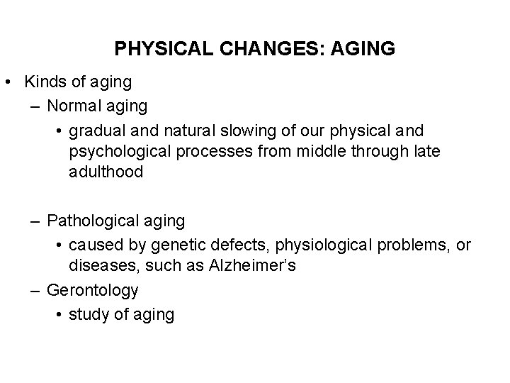 PHYSICAL CHANGES: AGING • Kinds of aging – Normal aging • gradual and natural