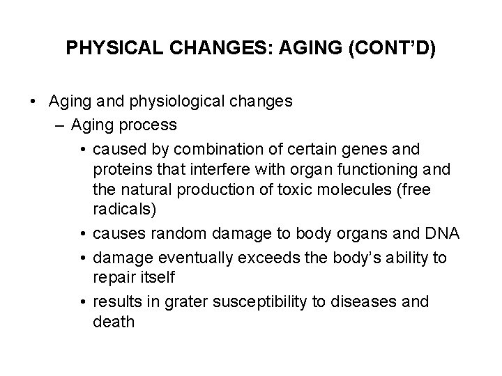 PHYSICAL CHANGES: AGING (CONT’D) • Aging and physiological changes – Aging process • caused